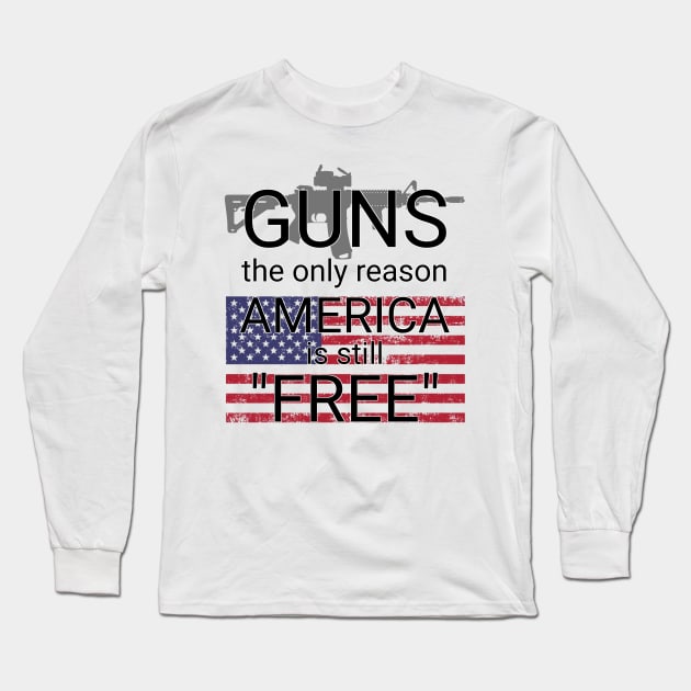 guns the only reason we are still free Long Sleeve T-Shirt by goondickdesign